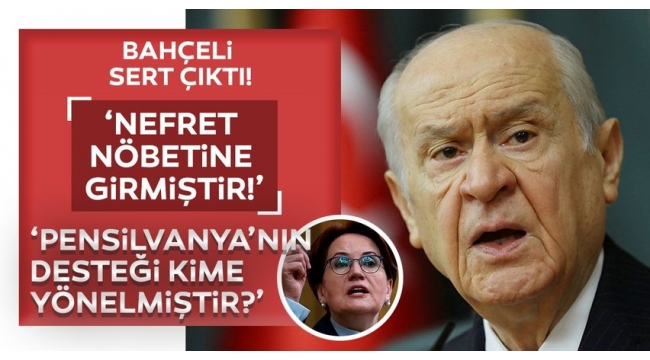 MHP Genel Başkanı Bahçeliden İYİ Parti Lider Meral Akşenerin sözlerine sert tepki