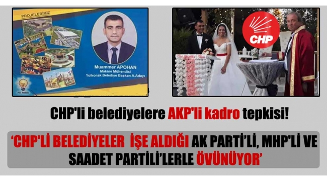 CHP'li belediyelere AKP'li kadro tepkisi!