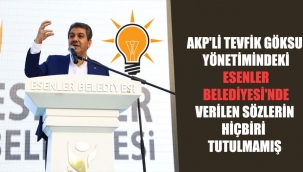 AKP'li Tevfik Göksu yönetimindeki Esenler Belediyesi'nde verilen sözlerin hiçbiri tutulmamış