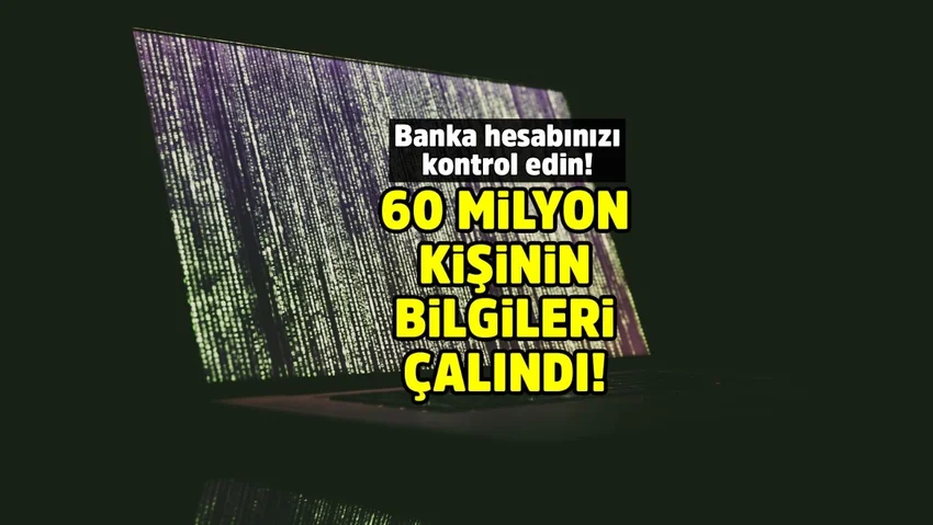 Türkiye tarihine geçer! 60 milyon kişinin banka verileri çalındı iddiası
