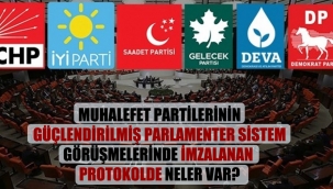  Muhalefet partilerinin güçlendirilmiş parlamenter sistem görüşmelerinde imzalanan protokolde neler var?