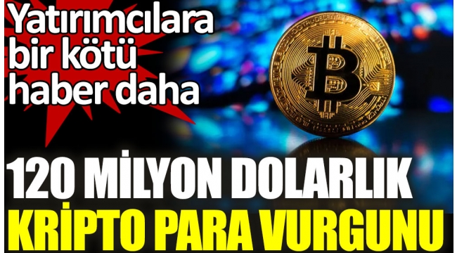 120 milyon dolarlık kripto para vurgunu. Yatırımcılara bir kötü haber daha