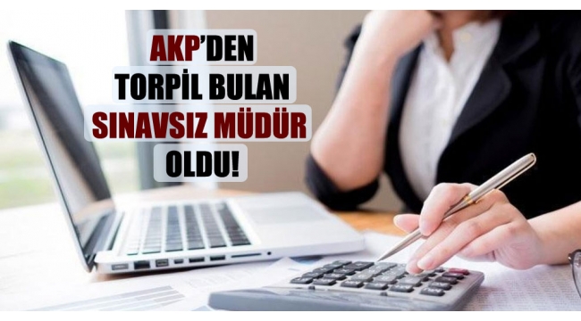 AKP'den torpil bulan sınavsız müdür oldu!