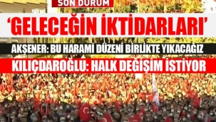 Kılıçdaroğlu ve Akşener yasaklık meydanda konuştu