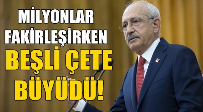 Kılıçdaroğlu: Milyonlar fakirleşirken beşli çete büyüdü!