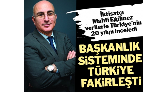 Başkanlık sisteminde Türkiye fakirleşti