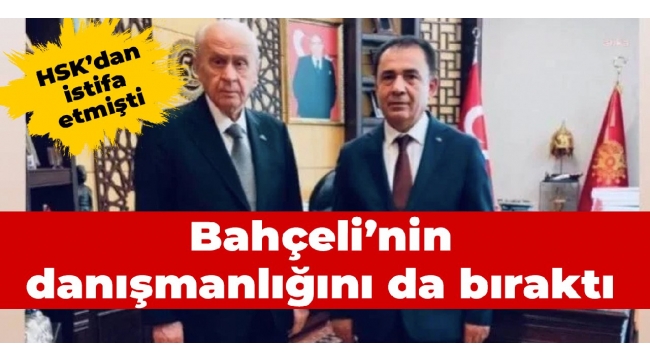 HSKdan istifa etmişti: Bahçelinin danışmanlığını da bıraktı