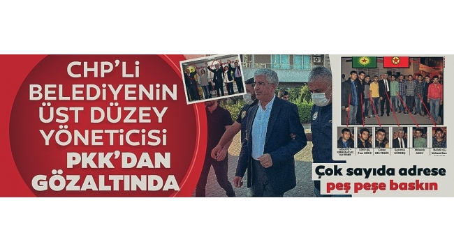 CHP'li Belediyenin üst düzey yöneticisi PKK'dan gözaltında
