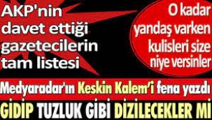 AKPnin davet ettiği gazetecilerin tam listesi. Keskin Kalemi yazdı.