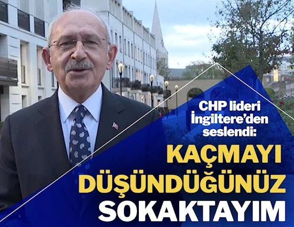 Kılıçdaroğlu, İngiltere'den seslendi: Bakın ey çeteler, kaçmayı düşündüğünüz sokaktayım