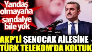 AKP'li Şenocak ailesine Türk Telekom'da koltuk.