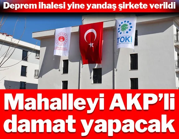 Mahalleyi AKP'li damat yapacak