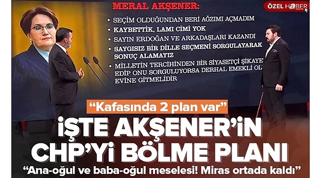 Meral Akşener'in CHP'yi bölme planını Savcı Sayan A Haber'de açıkladı: Kılıçdaroğlu'nu gönderip… .