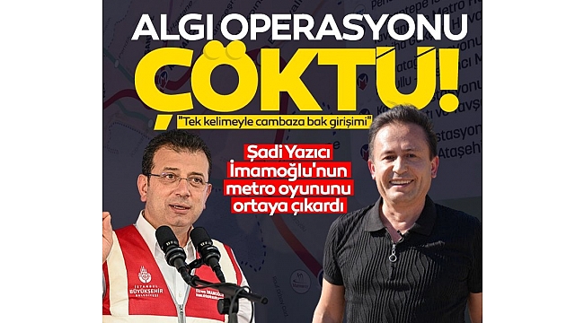 Şadi Yazıcı Ekrem İmamoğlu'nun metro oyununu ortaya çıkardı: Tek kelimeyle cambaza bak girişimi