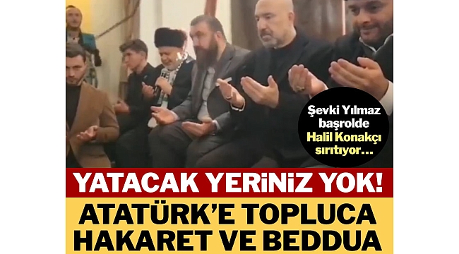 Şevki Yılmaz'dan Atatürk'e hakaret ve beddua