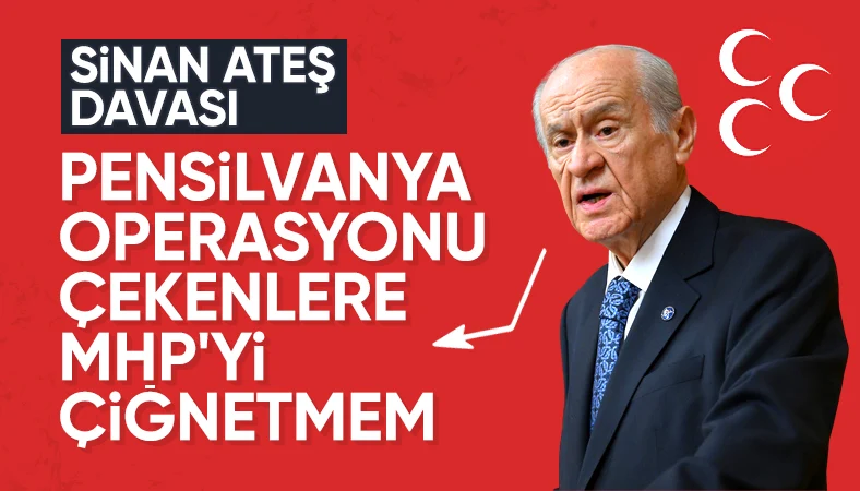 Devlet Bahçeli'den Sinan Ateş davasına ilişkin açıklama