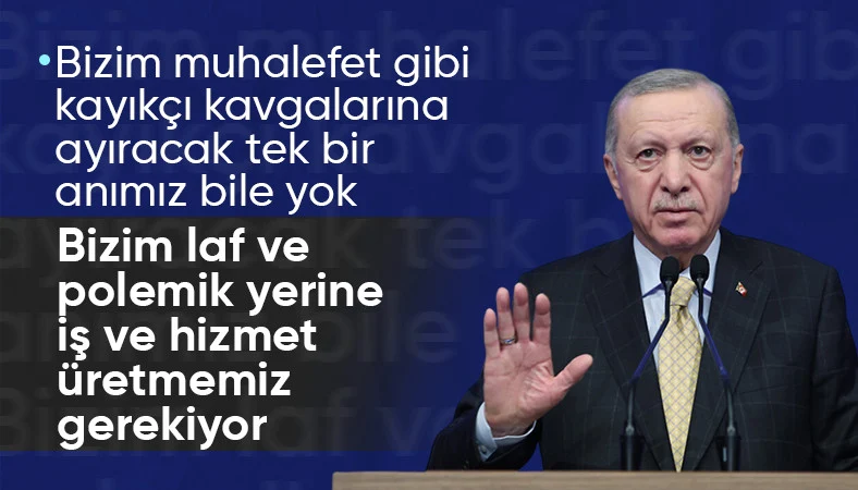 Cumhurbaşkanı Erdoğan: Bizim laf ve polemik yerine hizmet üretmemiz gerekiyor