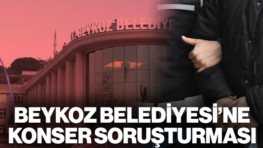 Beykoz Belediyesi'ne Soruşturma