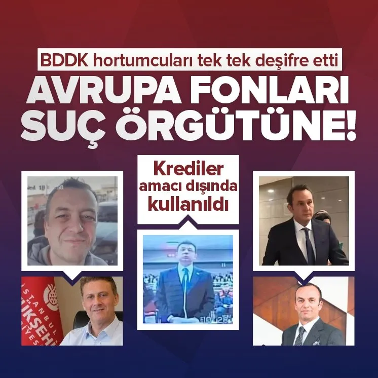 Avrupa fonları suç örgütüne! BDDK İBB'deki hortumcuları tek tek deşifre etti.