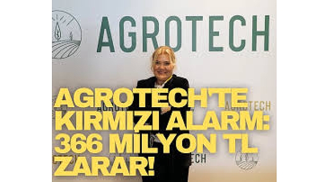 Agrotech'te kırmızı alarm: 366 milyon TL zarar!