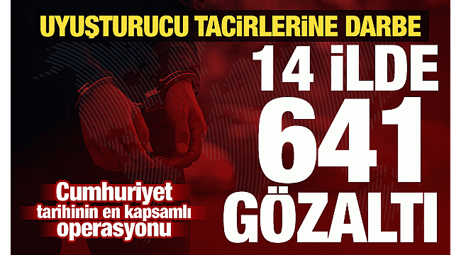 Bakan Yerlikaya duyurdu! 14 ilde uyuşturucu operasyonu: 641 gözaltı
