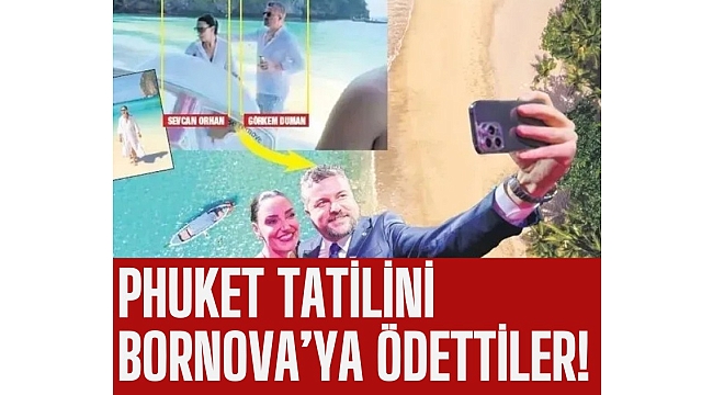 CHP'li Buca Belediye Başkanı Görkem Duman ile sevgilisi Sevcan Orhan'ın Phuket Adası tatilinin sponsoru Bornova Belediyesi çıktı iddiası !