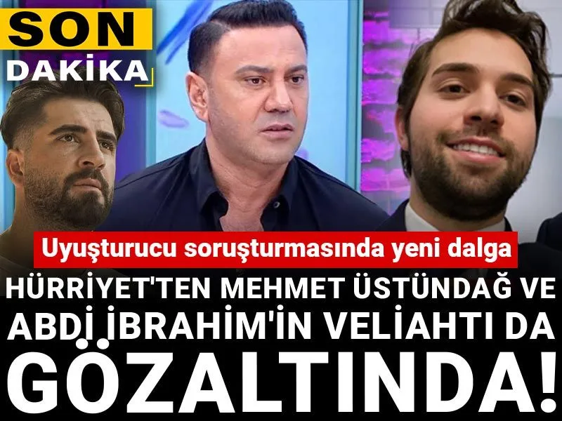 Hürriyet yazarı ve Abdi İbrahim'in veliahtı da gözaltında! Uyuşturucu soruşturmasında yeni dalga