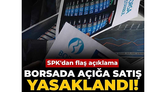 SPK duyurdu: Borsada açığa satış yasaklandı