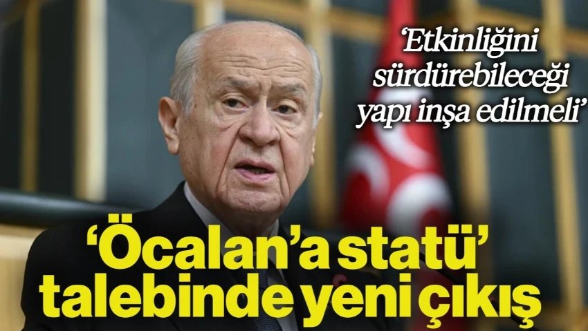 Bahçeli'den 'Öcalan'a Statü' Talebinde Yeni Çıkış: Örgüt Üzerinde Etkinliğini Sürdürebileceği Yapı İnşa Edilmeli