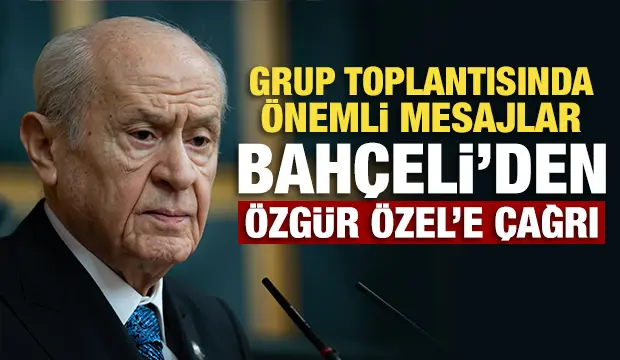 Bahçeli'den Özgür Özel'e çağrı