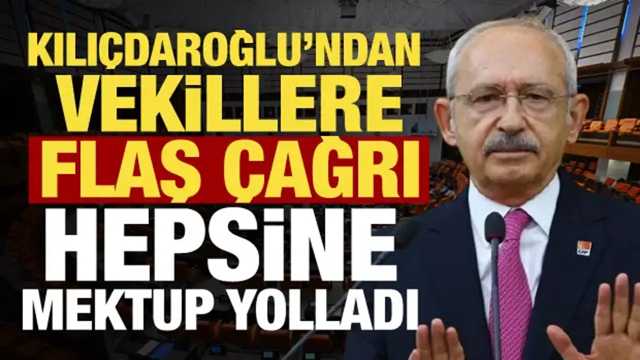 Kılıçdaroğlu'ndan CHP'li vekillere mektup: Böyle bir lüksümüz yok!