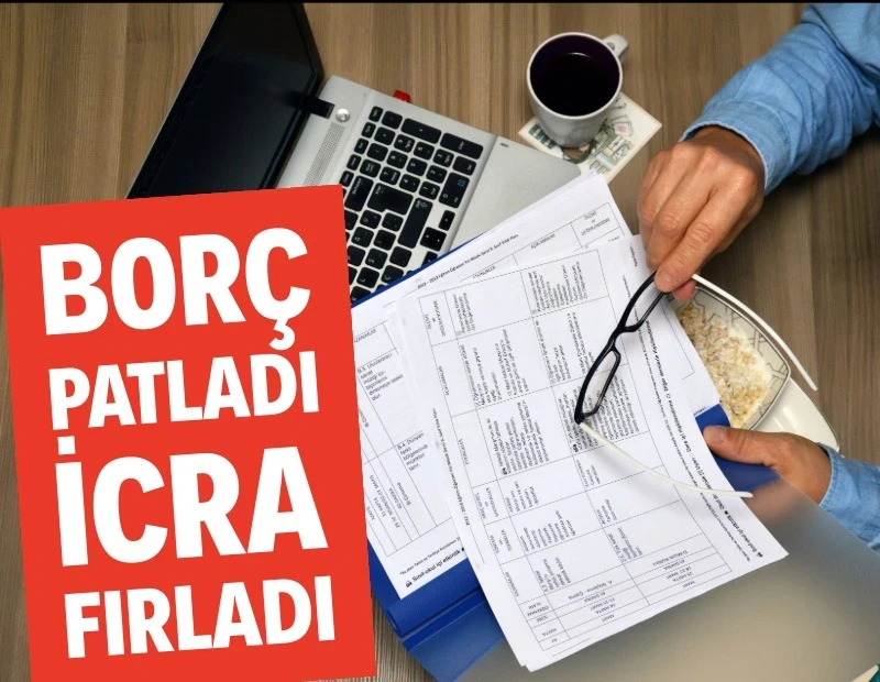 Borç patladı icra fırladı