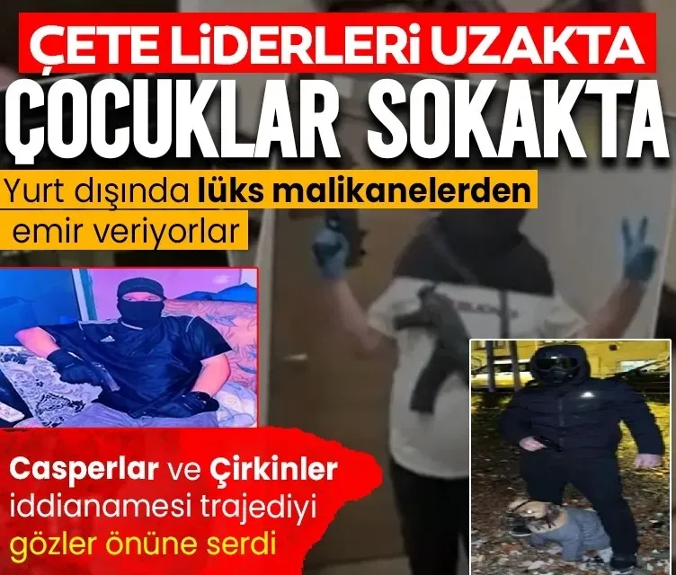 Piyon çocuklar! Casperlar ve Çirkinler çetelerinin kan donduran yöntemi ortaya çıktı: Yurt dışındaki liderler çocukları uzaktan kumandalı tetikçiye çevirdi