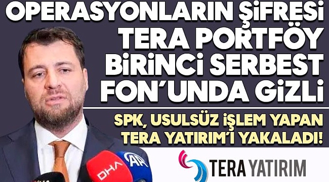 SPK, usulsüz işlem yapan Tera Yatırım'ı yakaladı!