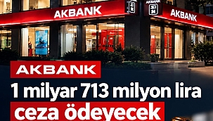 Akbank 1 milyar 713 milyon lira ceza ödeyecek