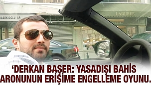 Derkan Başer'den Organize Biçimde Sahte Mahkeme Kararıyla İnternet Temizliği Oyunu!