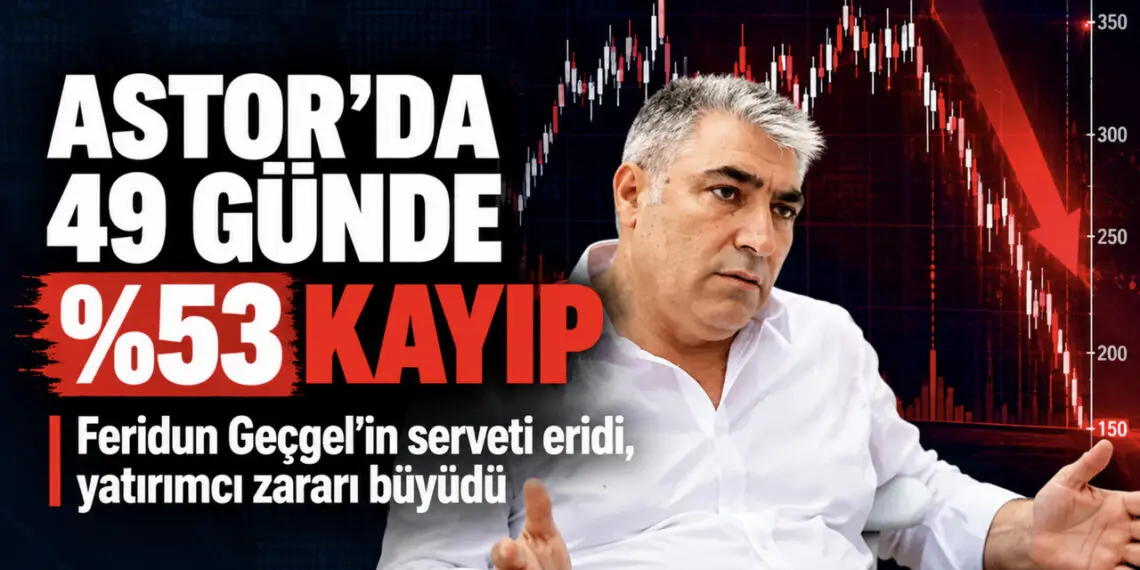 Feridun Geçgel'in serveti eridi, Astor yatırımcısının parası yarıya indi!