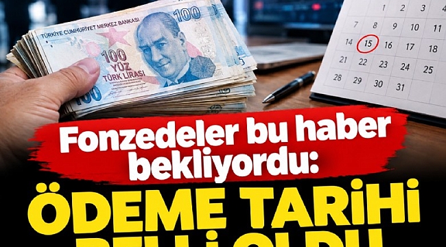 Fonzedeler bu haber bekliyordu: Ödeme tarihi belli oldu
