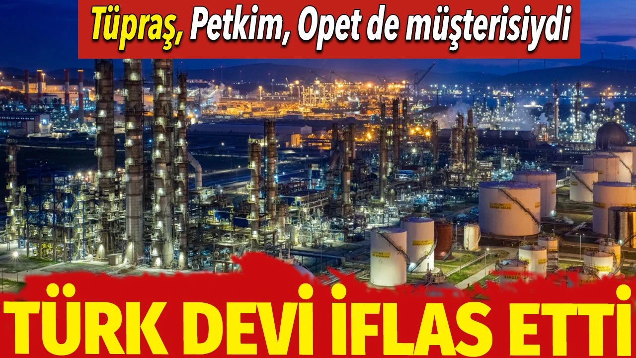 Türk devi iflas bayrağını çekti. Tüpraş, Petkim, Opet müşterisiydi